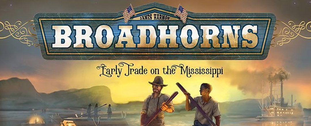 Broadhorns: Early Trade on the Mississippi Unboxing