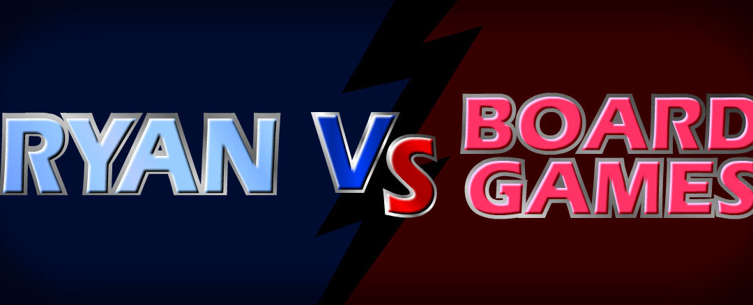 Ryan vs. Board Games